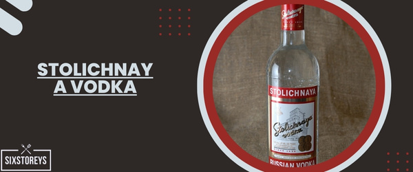 Stolichnaya Vodka - Best Vodka For Moscow Mule
