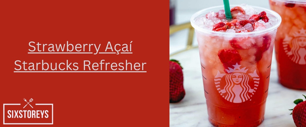 Strawberry Açaí Starbucks Refresher - Cheapest Starbucks Drink