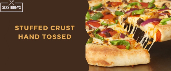 Stuffed Crust Hand Tossed - Pizza Hut Crust Type
