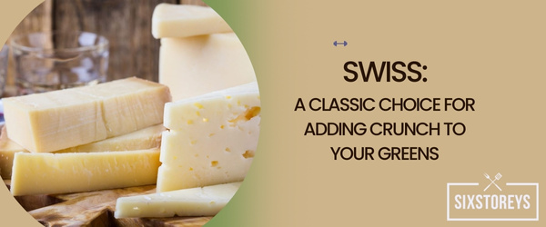 Swiss A Classic Choice for Adding Crunch to Your Greens