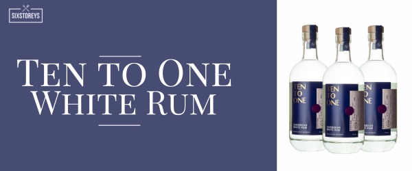 Ten to One White Rum - Best Rums For Cocktails