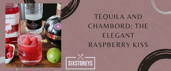 Tequila and Chambord - What to Mix With Tequila to Drink in 2023