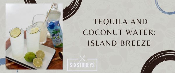 Tequila and Coconut Water- What to Mix With Tequila to Drink in 2023