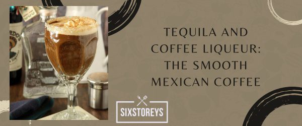 Tequila and Coffee Liqueur - What to Mix With Tequila to Drink in 2023