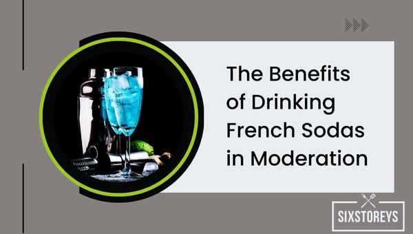 The Benefits of Drinking French Sodas in Moderation