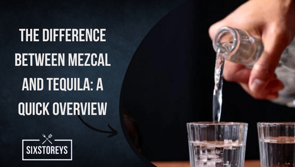The Difference between Mezcal and Tequila: A Quick Overview