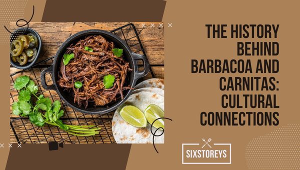 The History Behind Barbacoa and Carnitas: Cultural Connections