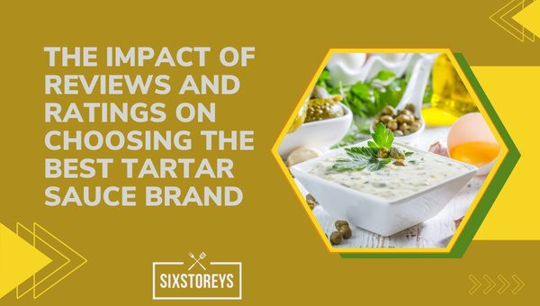 The Impact of Reviews and Ratings on Choosing the Best Tartar Sauce Brand