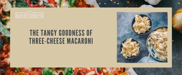 Three-Cheese Macaroni - Best Foods That Start With Th