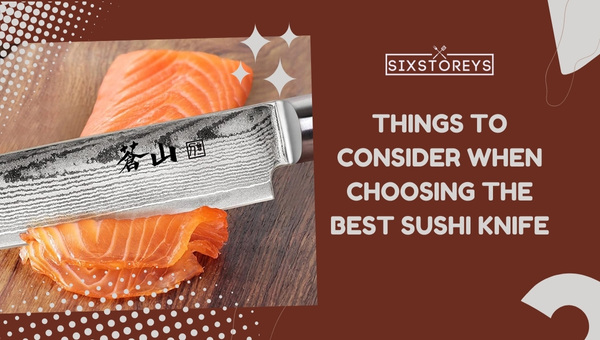 Things to Consider When Choosing the Best Sushi Knife