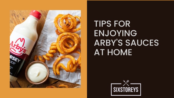 Tips for Enjoying Arbys Sauces at Home