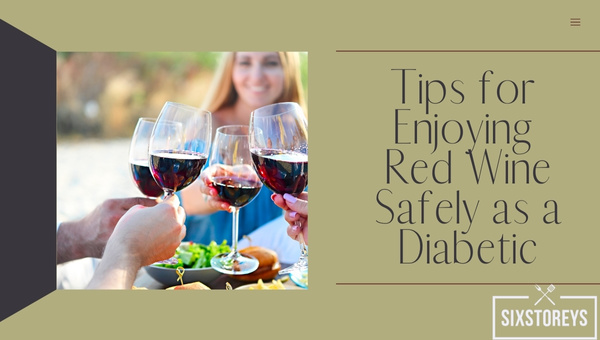 Tips for Enjoying Red Wine Safely as a Diabetic