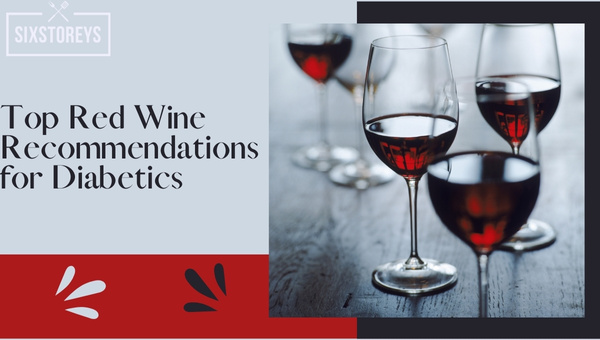 Best Red Wines for Diabetics To Drink in 2023