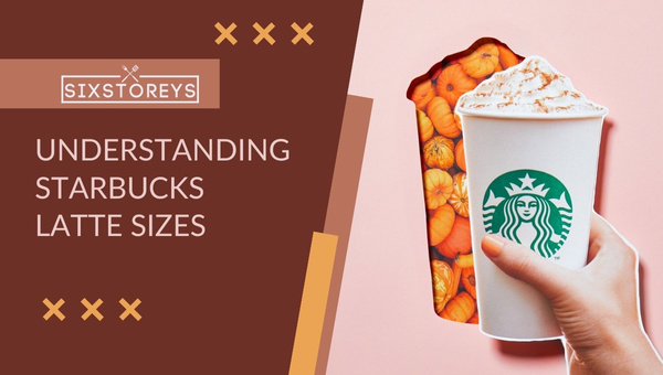 Understanding Starbucks Latte Sizes