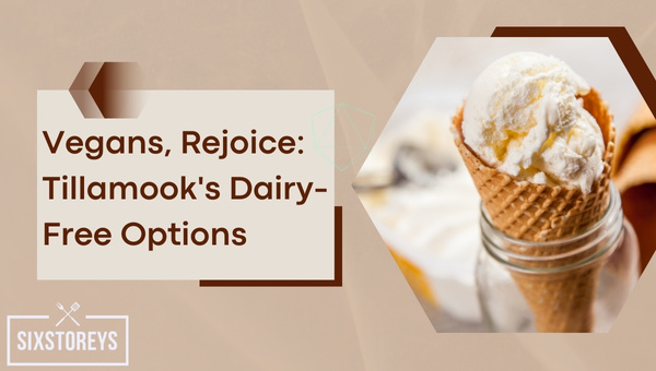 Vegans, Rejoice: Tillamook's Dairy-Free Options (2023)