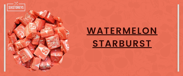 Watermelon Starburst - Best Starburst Flavor
