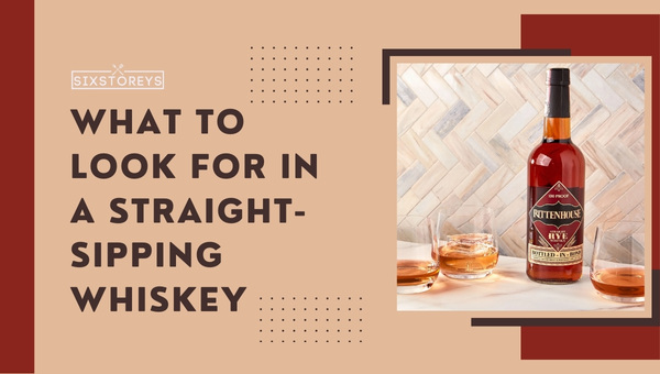 What to Look for in a Straight-Sipping Whiskey?