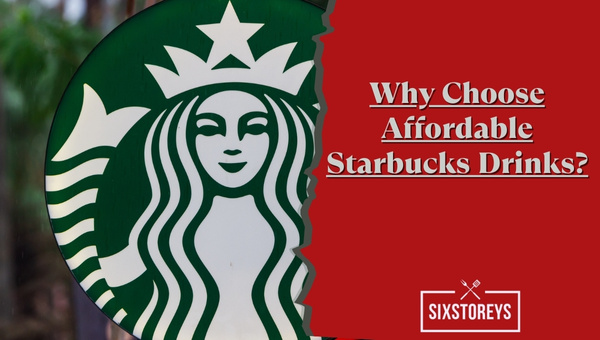 Why Choose Affordable Starbucks Drinks?
