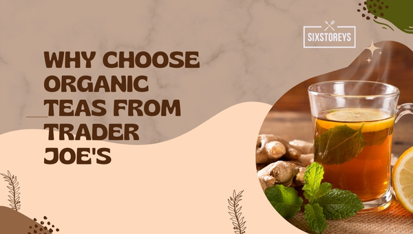 Why Choose Organic Teas from Trader Joe's?