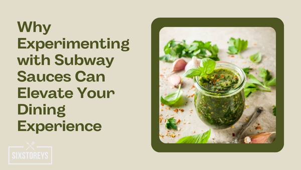 Why Experimenting with Subway Sauces Can Elevate Your Dining Experience?