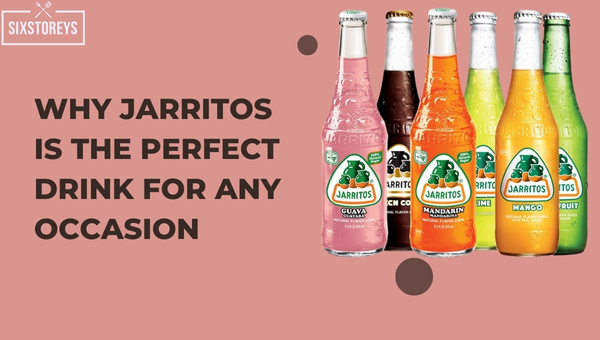 Why Jarritos is the Perfect Drink for Any Occasion?