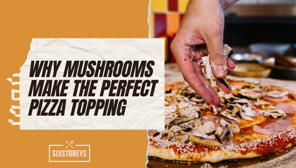 Why Mushrooms Make the Perfect Pizza Topping?