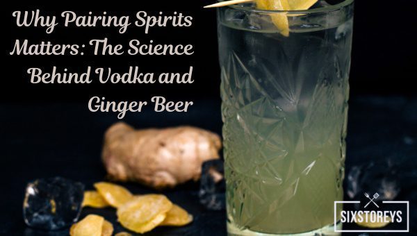 Why Pairing Spirits Matters: The Science Behind Vodka and Ginger Beer