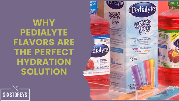 Why Pedialyte Flavors are the Perfect Hydration Solution?