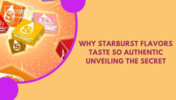 Why Starburst Flavors Taste So Authentic: Unveiling the Secret