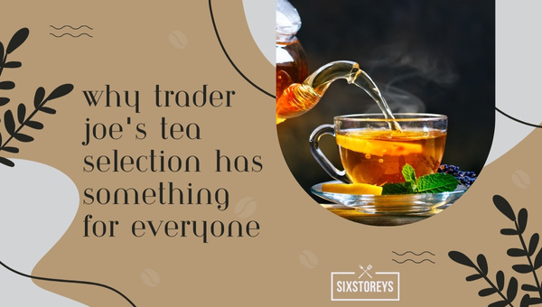 Why Trader Joe's Tea Selection Has Something for Everyone?