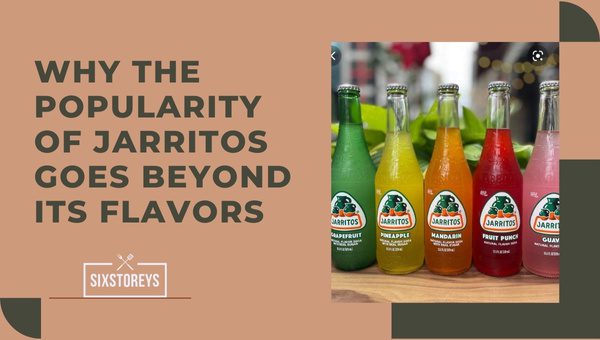 Why the Popularity of Jarritos Goes Beyond Its Flavors?