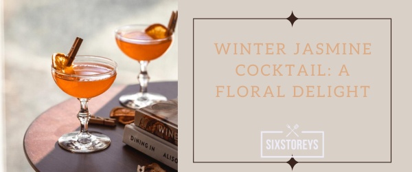 Winter Jasmine Cocktail A Floral Delight
