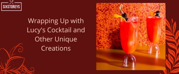 Wrapping Up with Lucy's Cocktail and Other Unique Creations of 2023