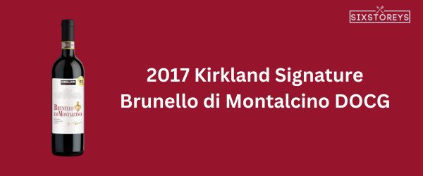 2017 Kirkland Signature Brunello di Montalcino DOCG - Best Red Wine at Costco