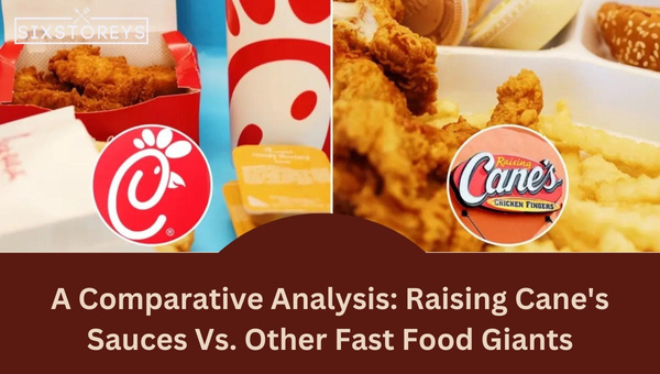 A Comparative Analysis: Raising Cane's Sauces Vs. Other Fast Food Giants