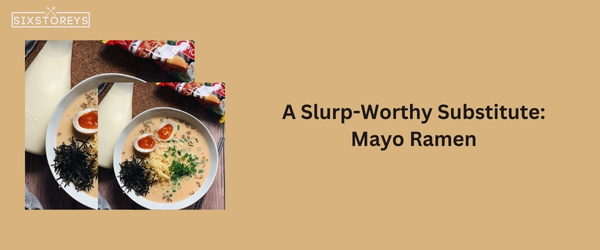 Mayo Ramen - Best Kewpie Mayo Substitute