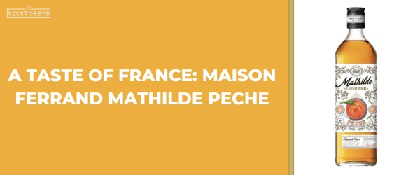 Maison Ferrand Mathilde Peche - Best Peach Liquors