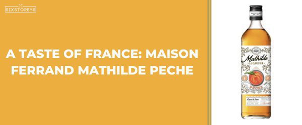 Maison Ferrand Mathilde Peche - Best Peach Liquors