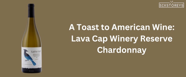 Lava Cap Winery Reserve Chardonnay - Best Chardonnay Wine of 2024