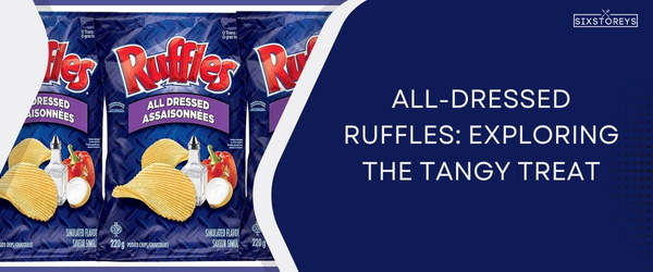 All-Dressed Ruffles - Best Ruffles Chips Flavor