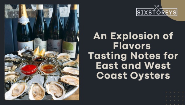 An Explosion of Flavors – Tasting Notes for East and West Coast Oysters