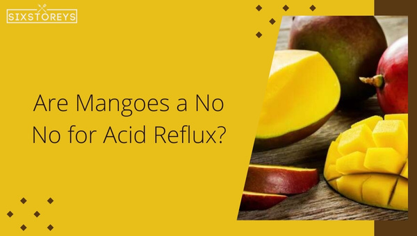 Are Mangoes a No-No for Acid Reflux?
