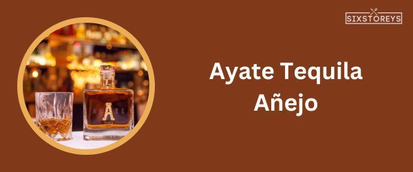 Ayate Tequila Añejo - Best Tequila To Drink On The Rocks in 2024