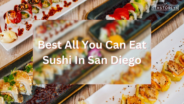 Best All You Can Eat Sushi In San Diego (2024 Top Hotspots]