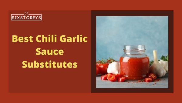 Best Chili Garlic Sauce Substitutes of 2023