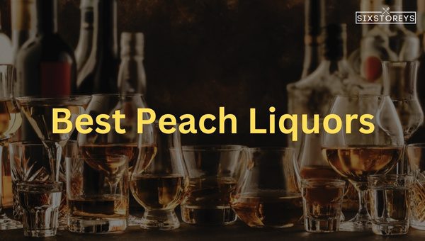Best Peach Liquors of 2023