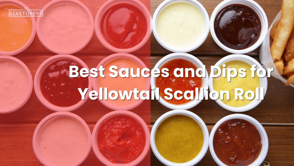 Best Sauces and Dips for Yellowtail Scallion Roll in 2024