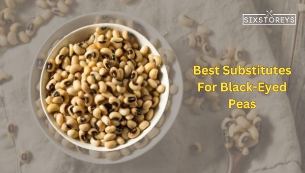 Best Substitutes For Black-Eyed Peas in 2024