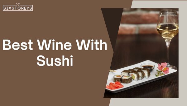 22 Best Wines With Sushi 2024 s Most Exciting Pairings