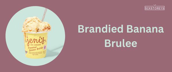 Brandied Banana Brulee - Best Jeni's Ice Cream Flavor